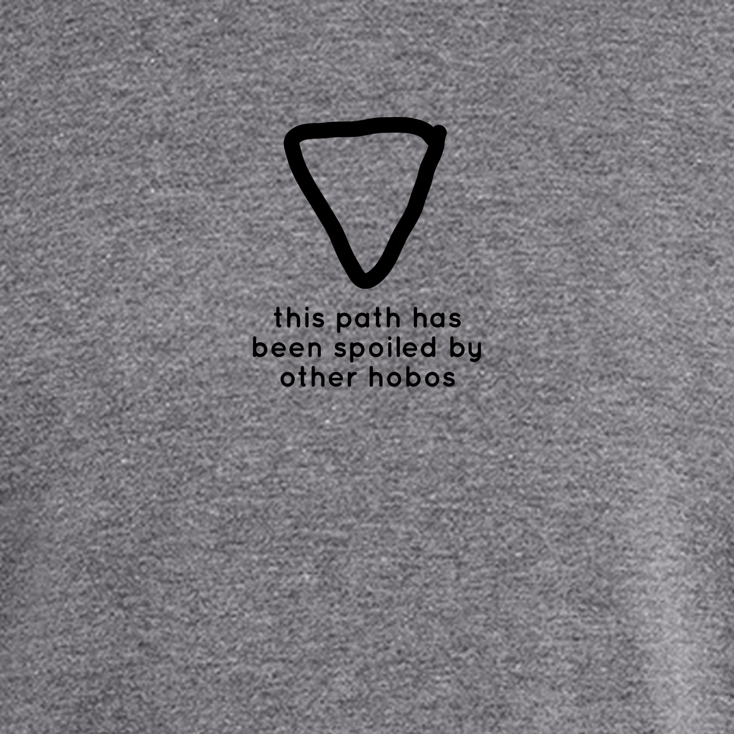 Hobo Signs - This Path Has Been Spoiled by Other Hobos - Tee (multiple colors)