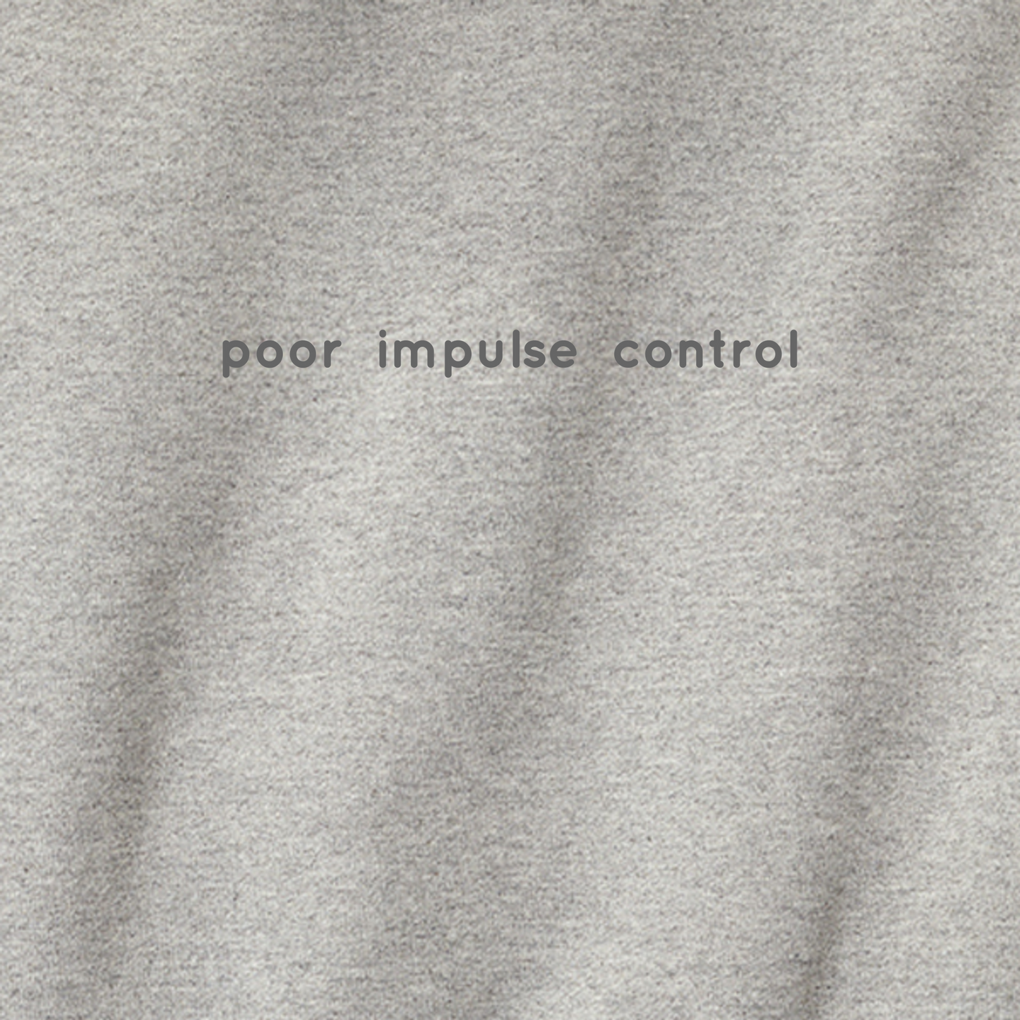 Poor Impulse Control - Hoodie (multiple colors)